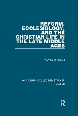 Reform, Ecclesiology, and the Christian Life in the Late Middle Ages(English, Paperback, Izbicki Thomas M.)