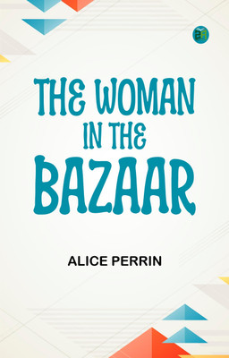 The Woman in the Bazaar(Paperback, Alice Perrin)
