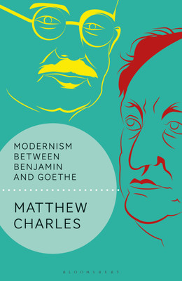 Modernism Between Benjamin and Goethe(English, Paperback, Charles Matthew)