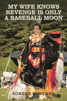 My Wife Knows Revenge Is Only a Baseball Moon(English, Paperback, McKenna Robert)