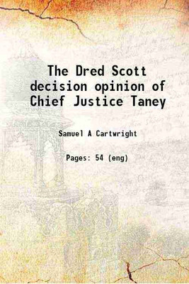 The Dred Scott decision opinion of Chief Justice Taney 1860 [Hardcover](Hardcover, Samuel A Cartwright)