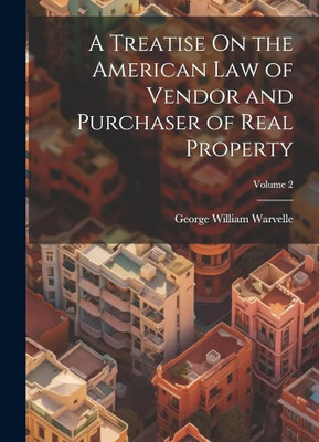 Treatise on the American Law of Vendor and 
Purchaser of Real Property(Paperback, Warvelle, Geo. W.)