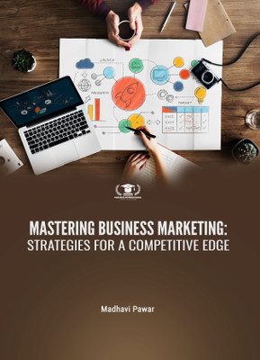 MASTERING BUSINESS MARKETING: STRATEGIES FOR A COMPETITIVE EDGE(Paperback, Madhavi Pawar)