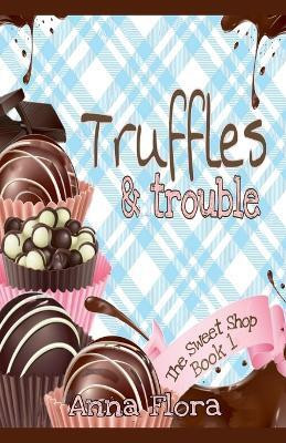Truffles & Trouble(English, Paperback, Flora Anna)