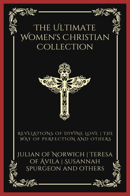 The Ultimate Women's Christian Collection: Revelations of Divine Love, The Way of Perfection, Things as They Are, and others (Grapevine Press)(Paperback, Julian of Norwich, Teresa of Ávila, Susannah Spurgeon) The Ultimate Women's Christian Collection: Revelations of Divine Love, The Way of Perfection, Things as They Are, and others (Grapevine Press)(Paperback, Julian of Norwich, Teresa of Ávila, Susannah Spurgeon)