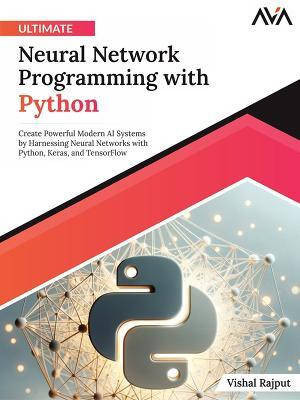 Ultimate Neural Network Programming with Python(English, Electronic book text, Rajput Vishal)