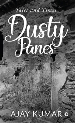 Dusty Panes : Tales and Times(Hardcover, Ajay Kumar)