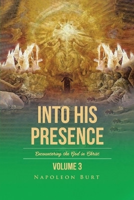 Into His Presence, Volume 3(English, Paperback, Burt Napoleon)