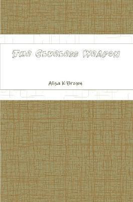 The Clueless Weapon(English, Paperback, Brown Alisa K)