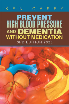 Prevent High Blood Pressure and Dementia Without Medication(English, Paperback, Casey Ken)