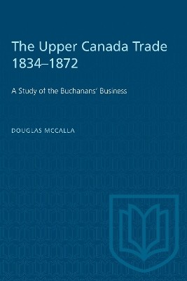 The Upper Canada Trade 1834-1872(English, Electronic book text, McCalla Douglas)