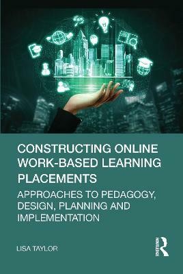 Constructing Online Work-Based Learning Placements(English, Paperback, Taylor Lisa)