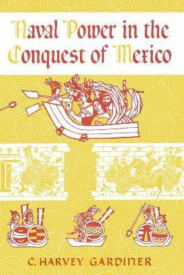 Naval Power in the Conquest of Mexico(English, Paperback, Gardiner C. Harvey)
