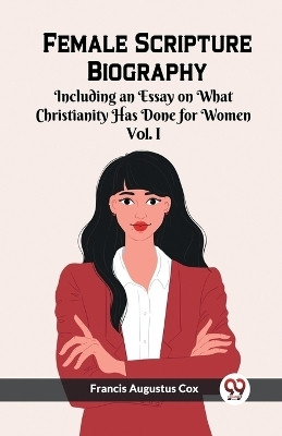 Female Scripture Biography VOL. I (Edition2023)(English, Paperback, Cox Francis Augustus)
