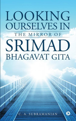 Looking Ourselves in the Mirror of Srimad Bhagavat Gita(English, Hardcover, C a Subramanian)