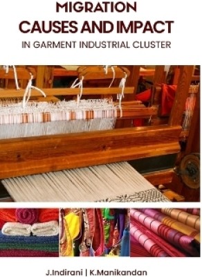 MIGRATION CAUSES AND IMPACt in garment industrial cluster(English, Hardcover, Manikandan K)