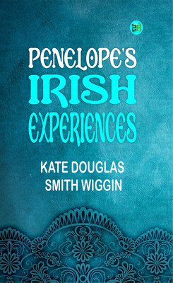 Penelope's Irish Experiences(Paperback, Kate Douglas Smith Wiggin)
