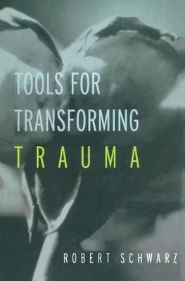 Tools for Transforming Trauma(English, Paperback, Schwarz Robert)