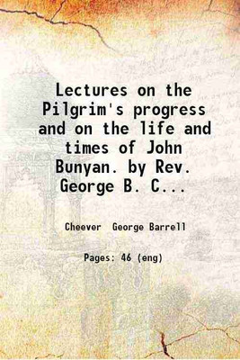 Lectures on the Pilgrim's progress and on the life and times of John Bunyan. by Rev. George B. Cheever. 1844 [Hardcover](Hardcover, Cheever George Barrell)
