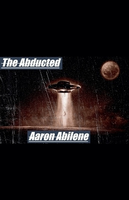 The Abducted(English, Paperback, Abilene Aaron)
