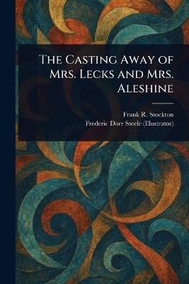 The Casting Away of Mrs. Lecks and Mrs. Aleshine(English, Paperback, Stockton Frank R)