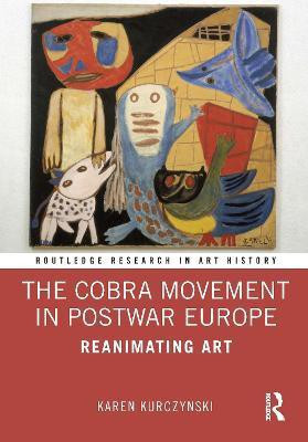 The Cobra Movement in Postwar Europe(English, Hardcover, Kurczynski Karen)
