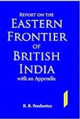 Report on the Eastern Frontier of British India With an Appendix(Hardcover, R.B. Pemberton)