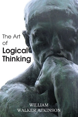 The Art of Logical Thinking(English, Paperback, Walker Atkinson William)