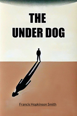The Under Dog (Edition2024)(English, Paperback, Smith Francis Hopkinson)