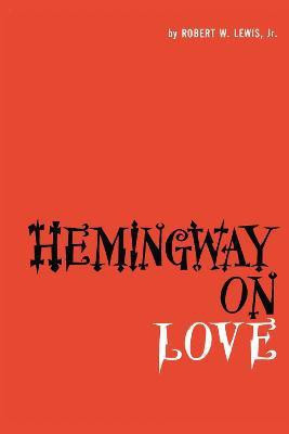 Hemingway on Love(English, Paperback, Lewis Robert W.)