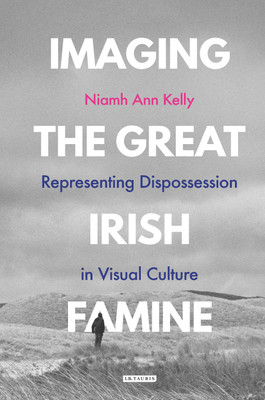 Imaging the Great Irish Famine(English, Paperback, Kelly Niamh Ann)