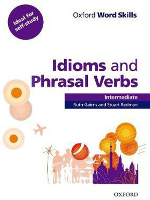 Oxford Word Skills: Intermediate: Idioms and Phrasal Verbs Student Book with Key(English, Paperback, unknown)