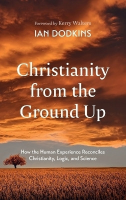 Christianity from the Ground Up(English, Hardcover, Dodkins Ian)