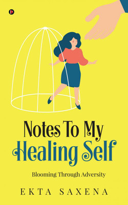 Notes to My Healing Self  - Blooming Through Adversity(English, Paperback, Ekta Saxena)