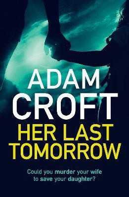 Her Last Tomorrow(English, Paperback, Croft Adam)