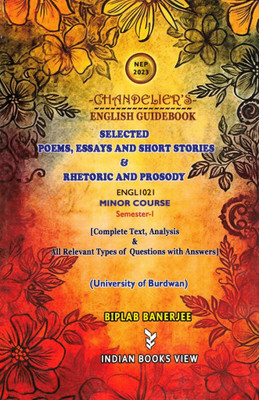 Selected Poems, Essays And Short Stories & Rhetoric And Prosody( ENGL1021 MINOR COURSE Semester-1 University of Burdwan)] : Chandelier's English Guidebook(Paperback, Biplab Banerjee)