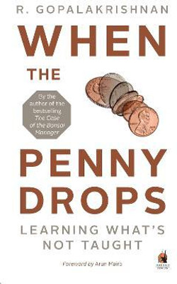 When the Penny Drops  - Learning What's Not Taught(English, Paperback, Gopalakrishnan R.)