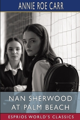 Nan Sherwood at Palm Beach (Esprios Classics)(English, Paperback, Carr Annie Roe)