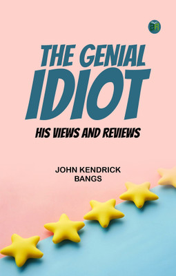 The Genial Idiot: His Views and Reviews(Paperback, John Kendrick Bangs)