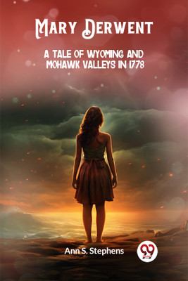Mary DerwentA tale of Wyoming and Mohawk Valleys in 1778 (Edition2024)(English, Paperback, Stephens Ann S)