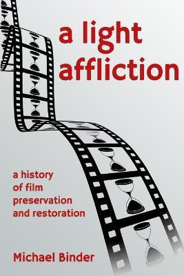 A Light Affliction: a History of Film Preservation and Restoration(English, Paperback, Binder Michael)