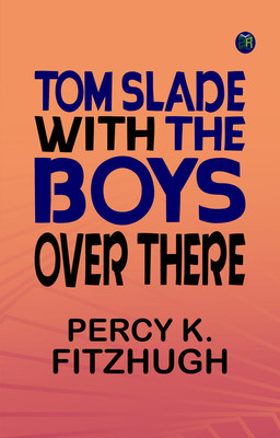 Tom Slade with the Boys Over There(Paperback, Percy K. Fitzhugh)