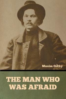 The Man Who Was Afraid(English, Paperback, Gorky Maxim)