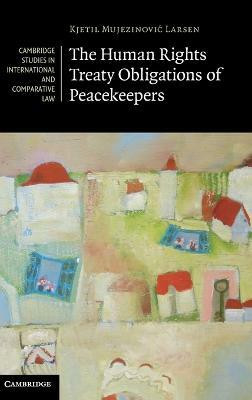 The Human Rights Treaty Obligations of Peacekeepers(English, Hardcover, Larsen Kjetil Mujezinovic)