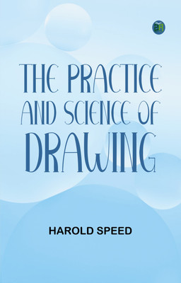 The Practice and Science of Drawing(Paperback, Harold Speed)