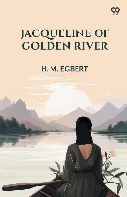 Jacqueline Of Golden River (Edition1)(English, Paperback, Egbert H M)