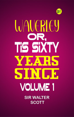 Waverley; Or, 'Tis Sixty Years Since Volume 1(Paperback, SIR WALTER SCOTT)