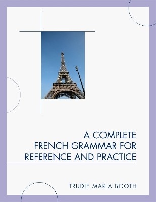 A Complete French Grammar for Reference and Practice(English, Paperback, Booth Trudie Maria)