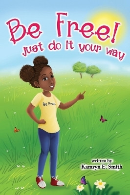 Be Free Just Do It Your Way(English, Hardcover, Smith Kamryn E)