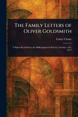 The Family Letters of Oliver Goldsmith(English, Paperback, Clarke Ernest)